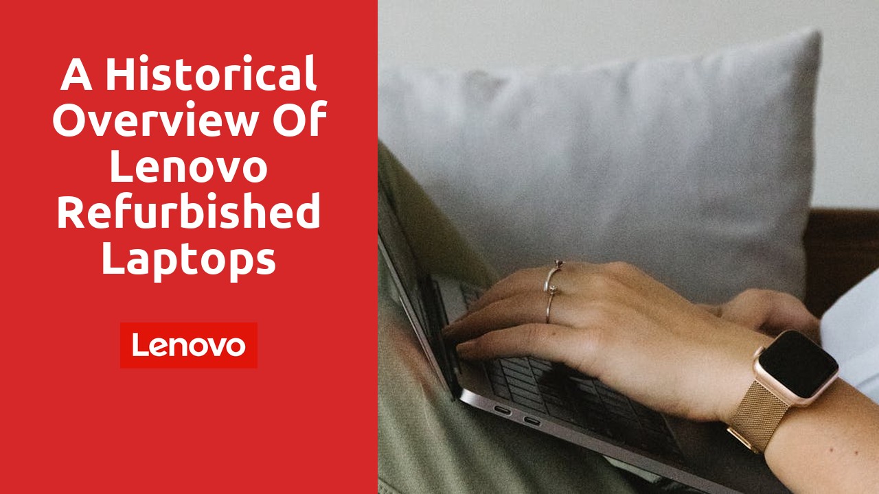 A Historical Overview of Lenovo Refurbished Laptops