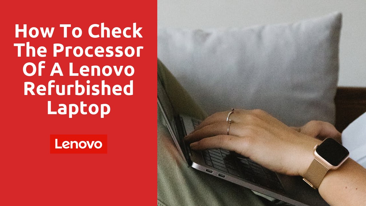 How to Check the Processor of a Lenovo Refurbished Laptop