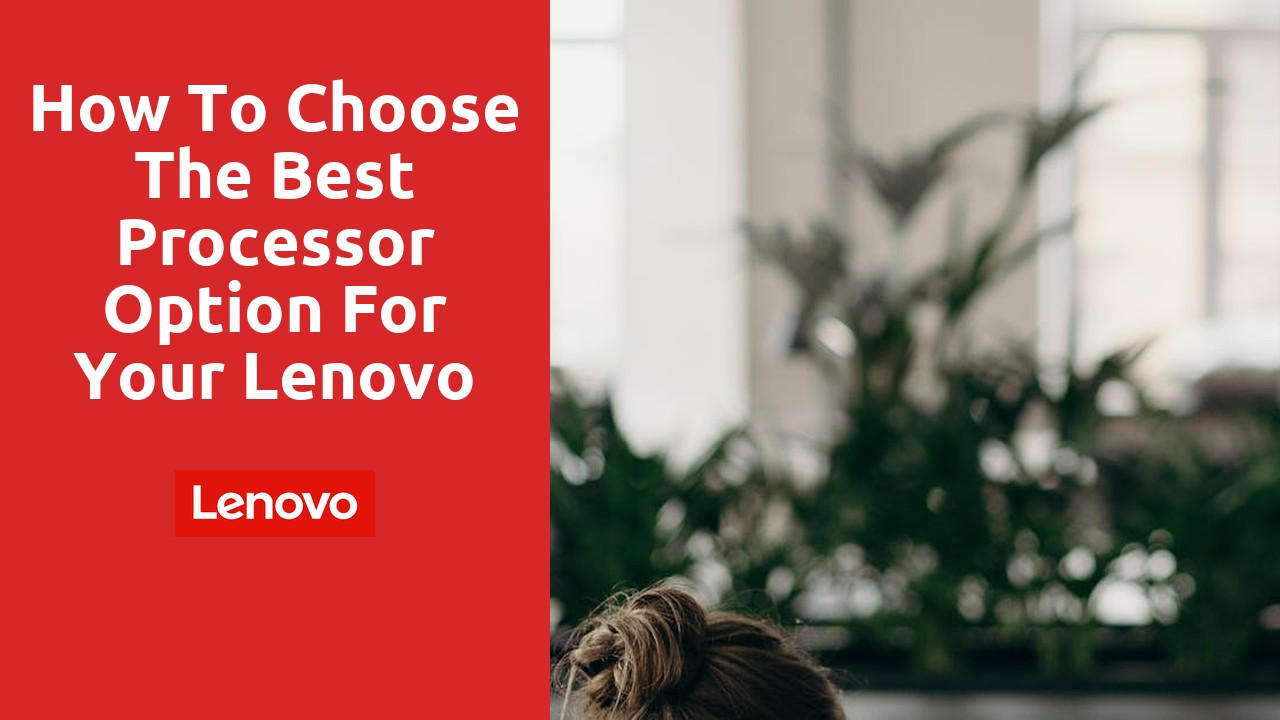 How to choose the best processor option for your Lenovo refurbished laptop