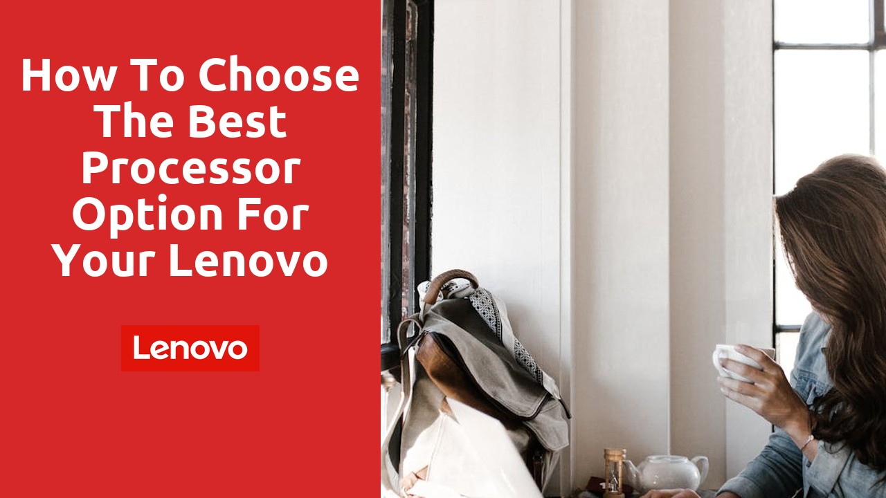 How to Choose the Best Processor Option for Your Lenovo Refurbished Laptop