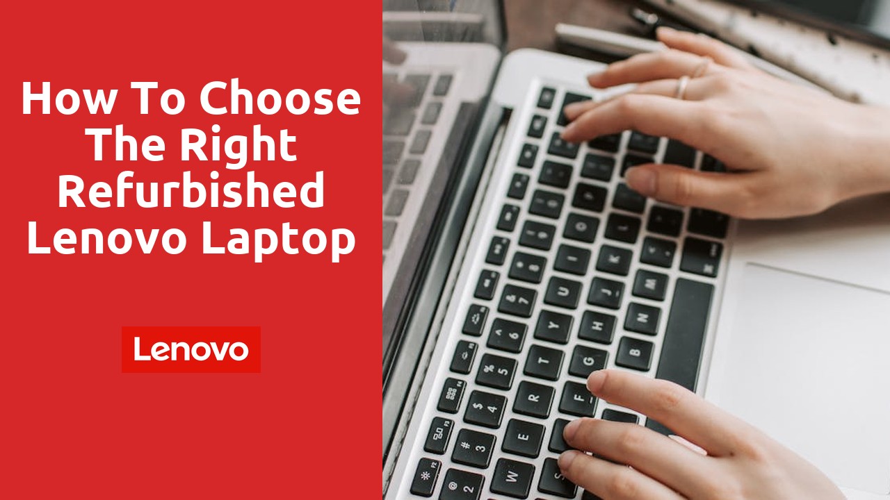 How to choose the right refurbished Lenovo laptop