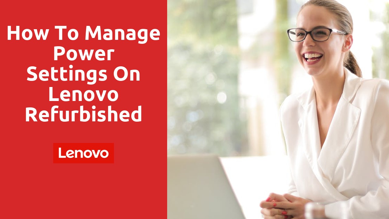 How to manage power settings on lenovo refurbished laptops