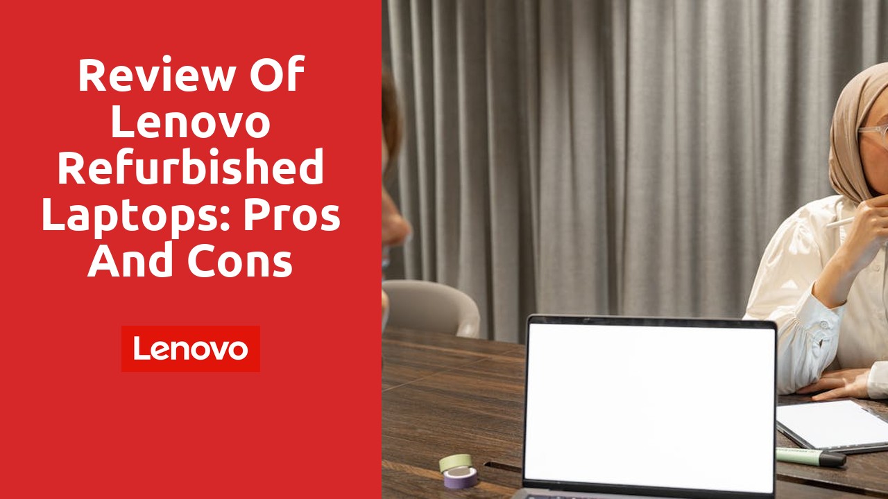 Review of Lenovo refurbished laptops: Pros and Cons