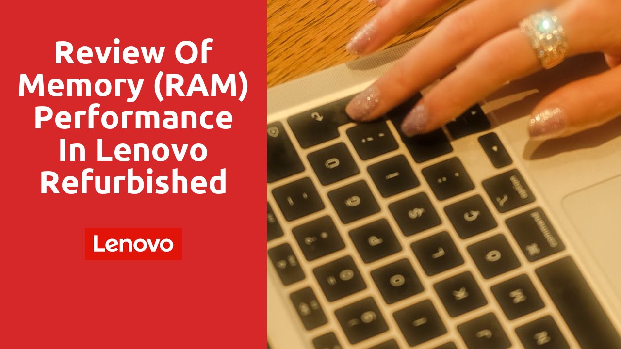 Review of Memory (RAM) Performance in Lenovo Refurbished Laptops