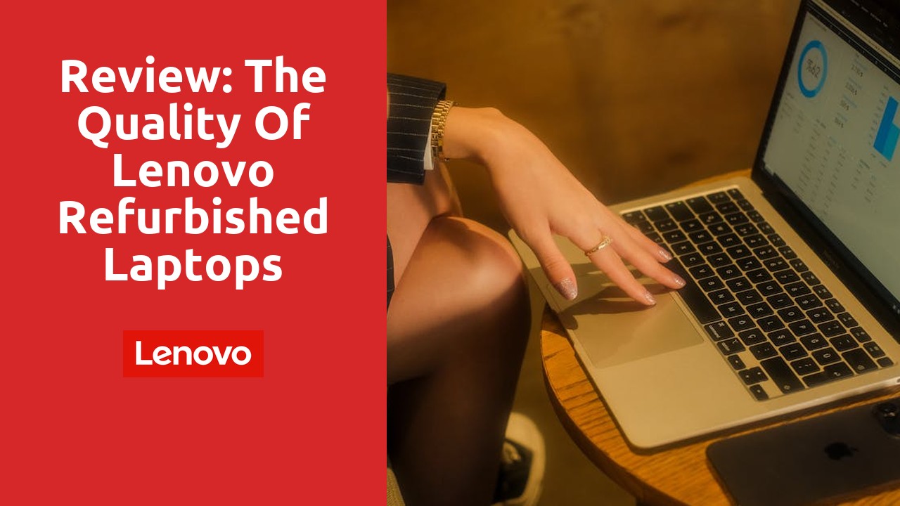 Review: The Quality of Lenovo Refurbished Laptops