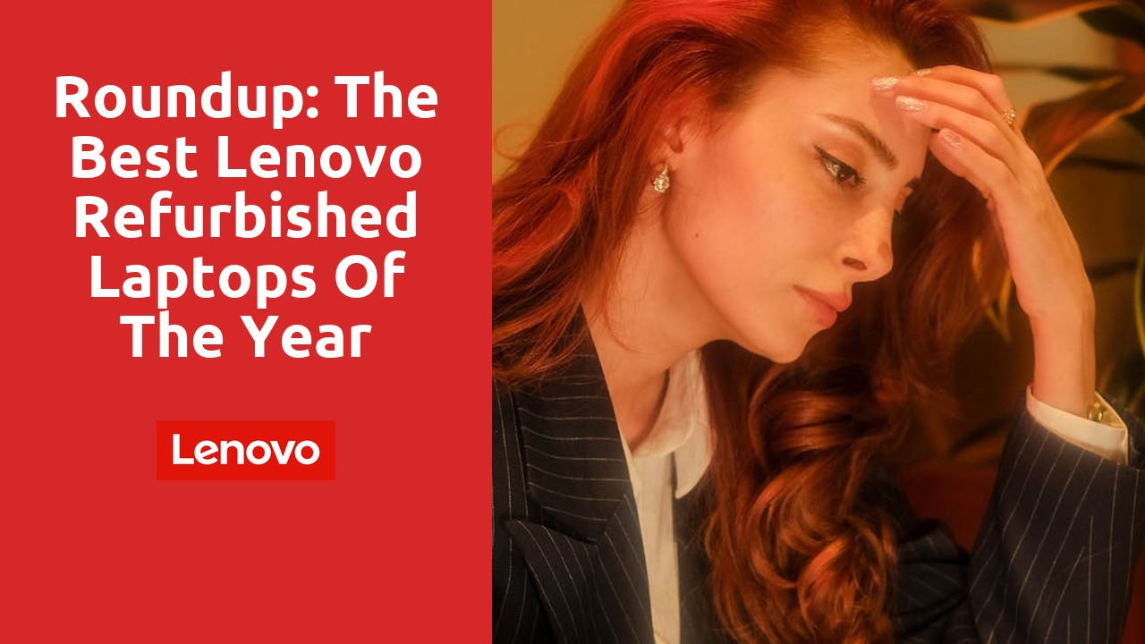 Roundup: The Best Lenovo Refurbished Laptops of the Year