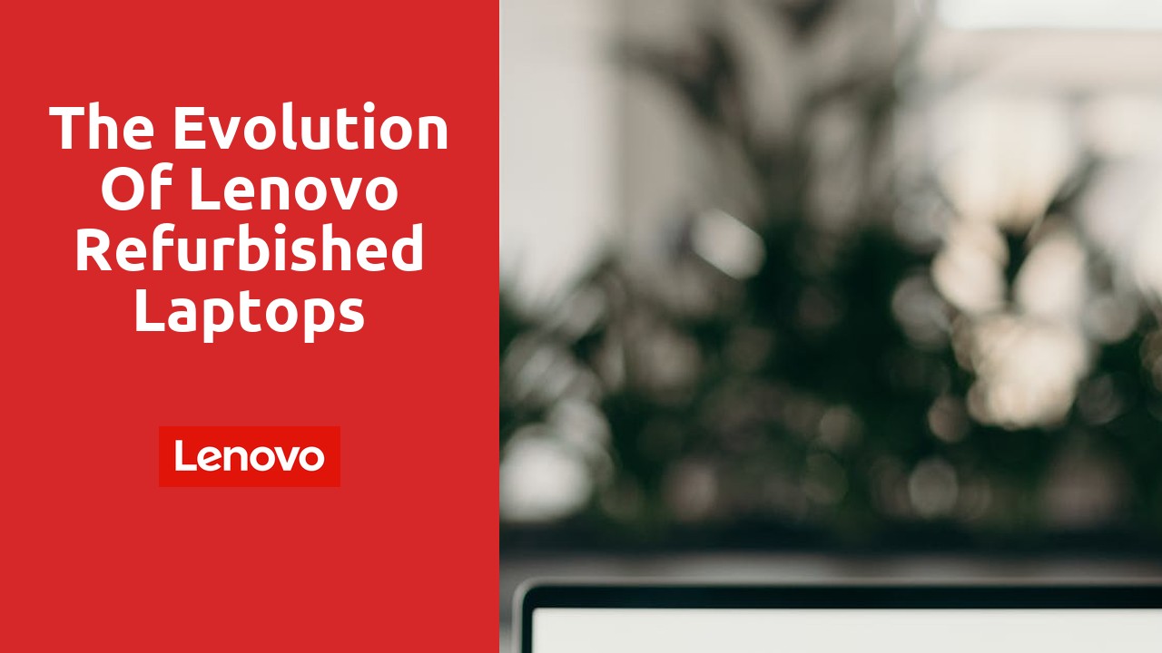 The evolution of Lenovo refurbished laptops