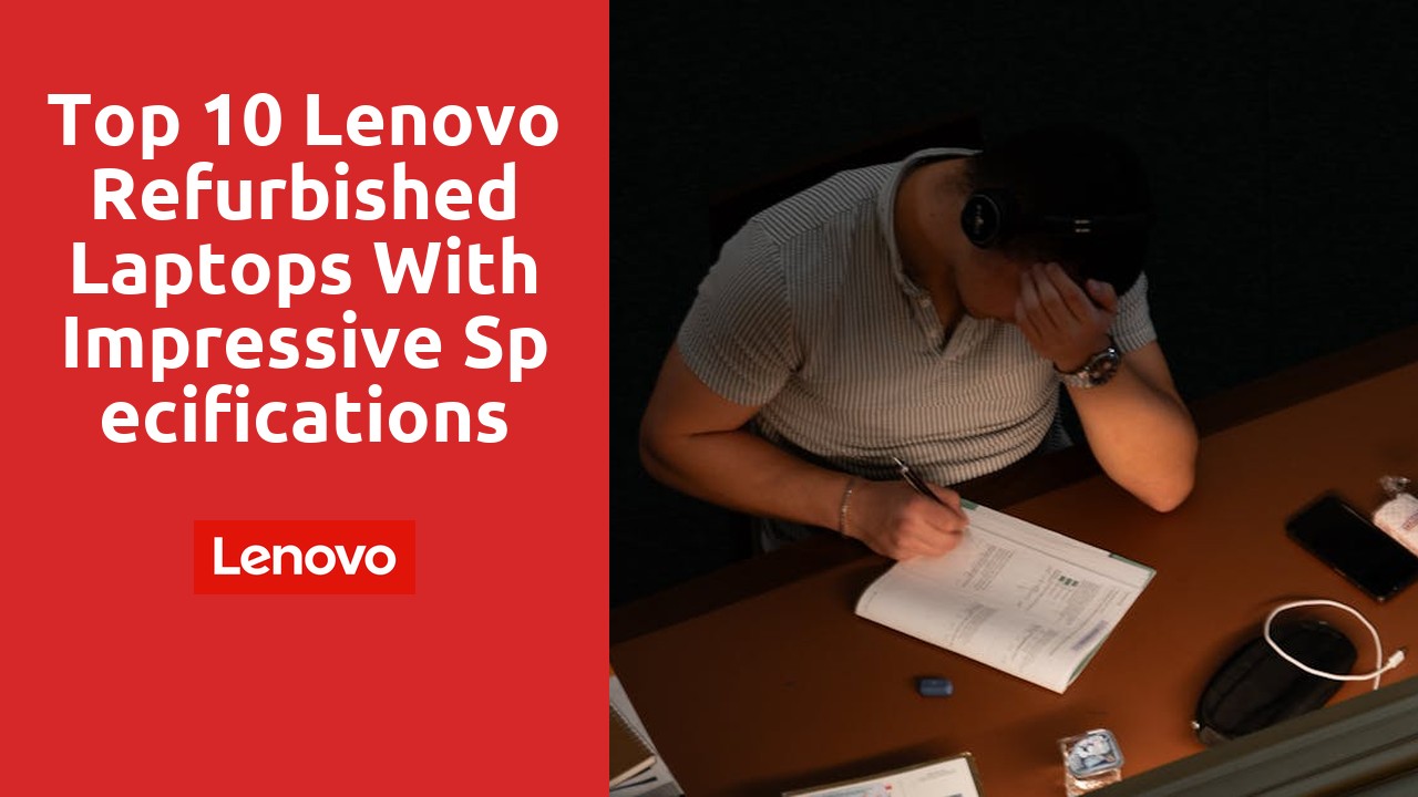 Top 10 Lenovo Refurbished Laptops with Impressive Specifications