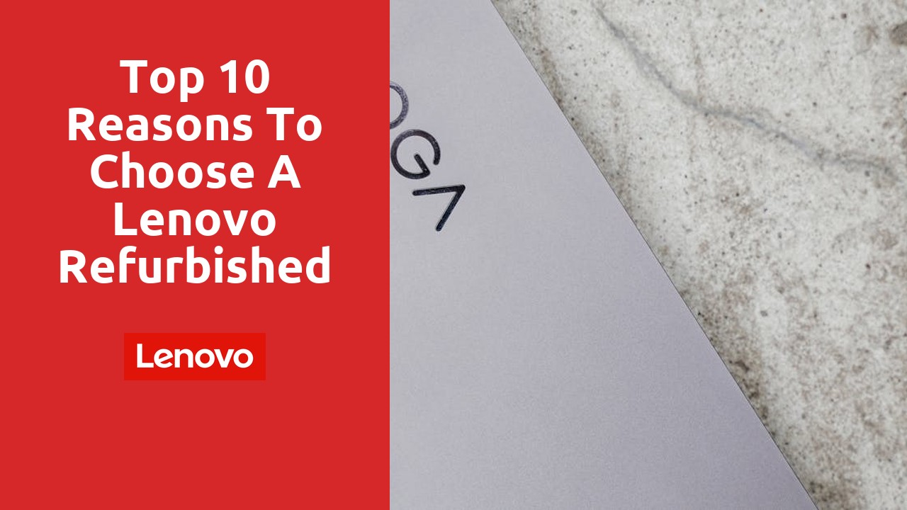 Top 10 reasons to choose a Lenovo refurbished laptop