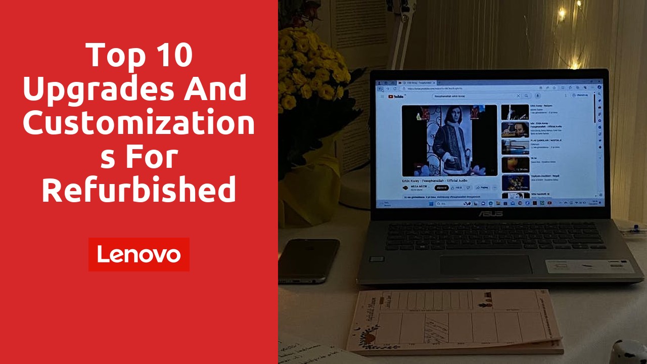 Top 10 Upgrades and Customizations for Refurbished Lenovo Laptops