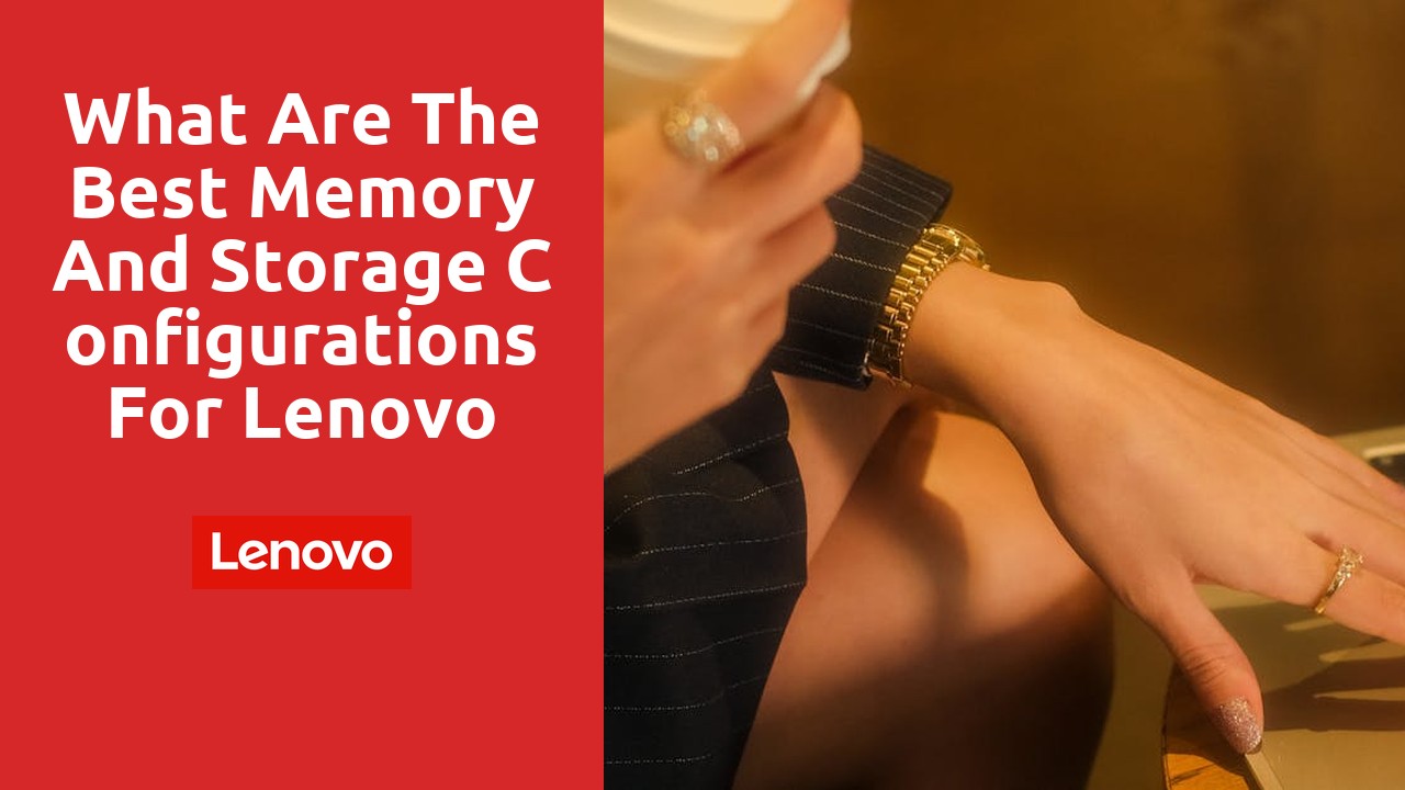 What are the Best Memory and Storage Configurations for Lenovo Refurbished Laptops