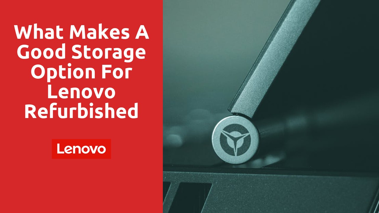 What Makes a Good Storage Option for Lenovo Refurbished Laptops