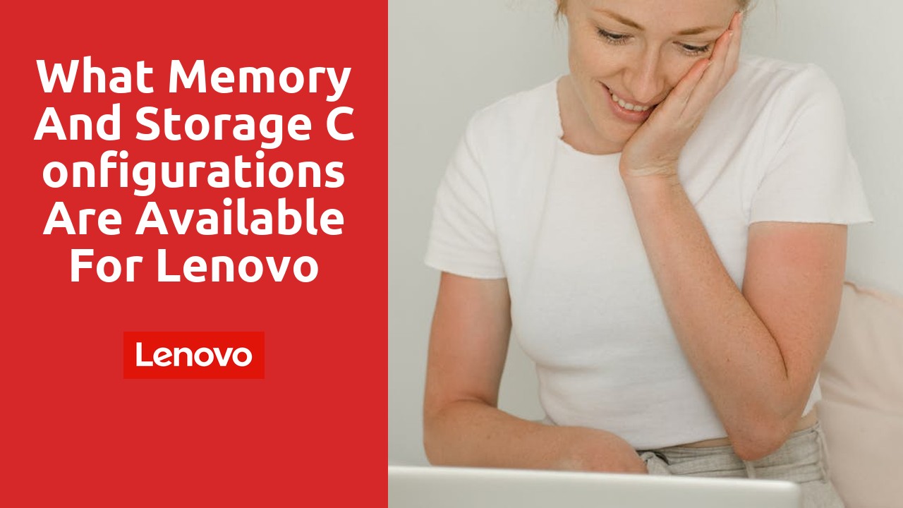 What Memory and Storage Configurations are Available for Lenovo Refurbished Laptops?