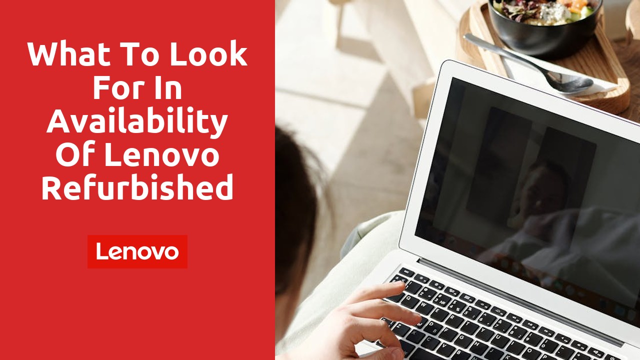 What to Look for in Availability of Lenovo Refurbished Laptops