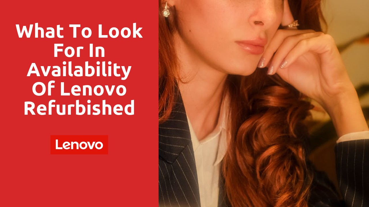 What to Look for in Availability of Lenovo Refurbished Laptops