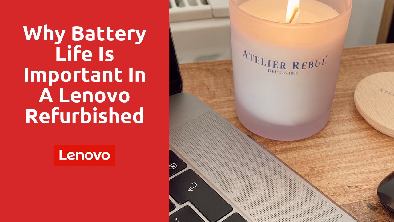 Why Battery Life is Important in a Lenovo Refurbished Laptop