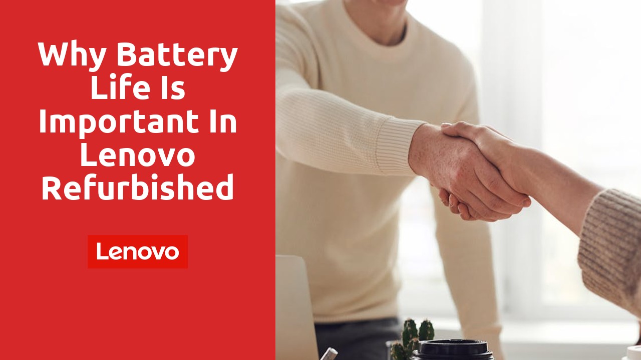 Why battery life is important in lenovo refurbished laptops