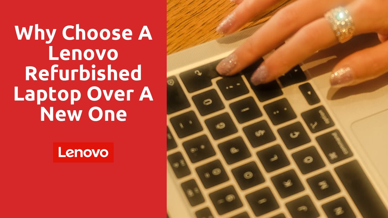 Why choose a Lenovo refurbished laptop over a new one