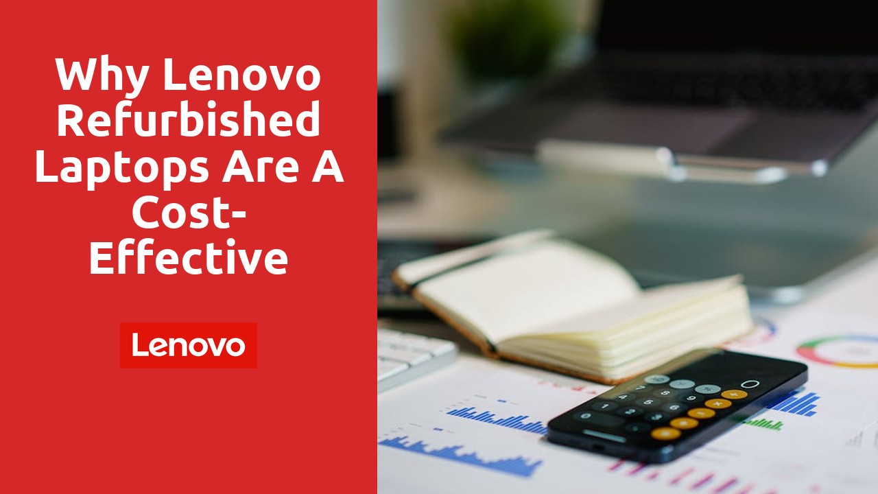 Why Lenovo Refurbished Laptops are a Cost-Effective Option