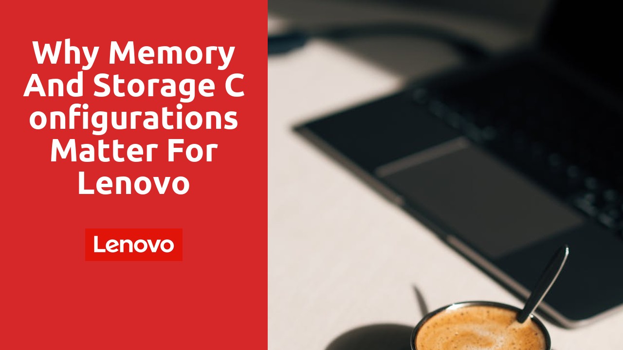 Why Memory and Storage Configurations Matter for Lenovo Refurbished Laptops