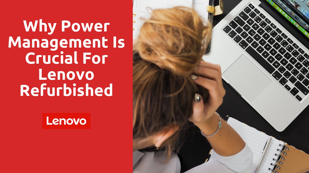 Why power management is crucial for lenovo refurbished laptops