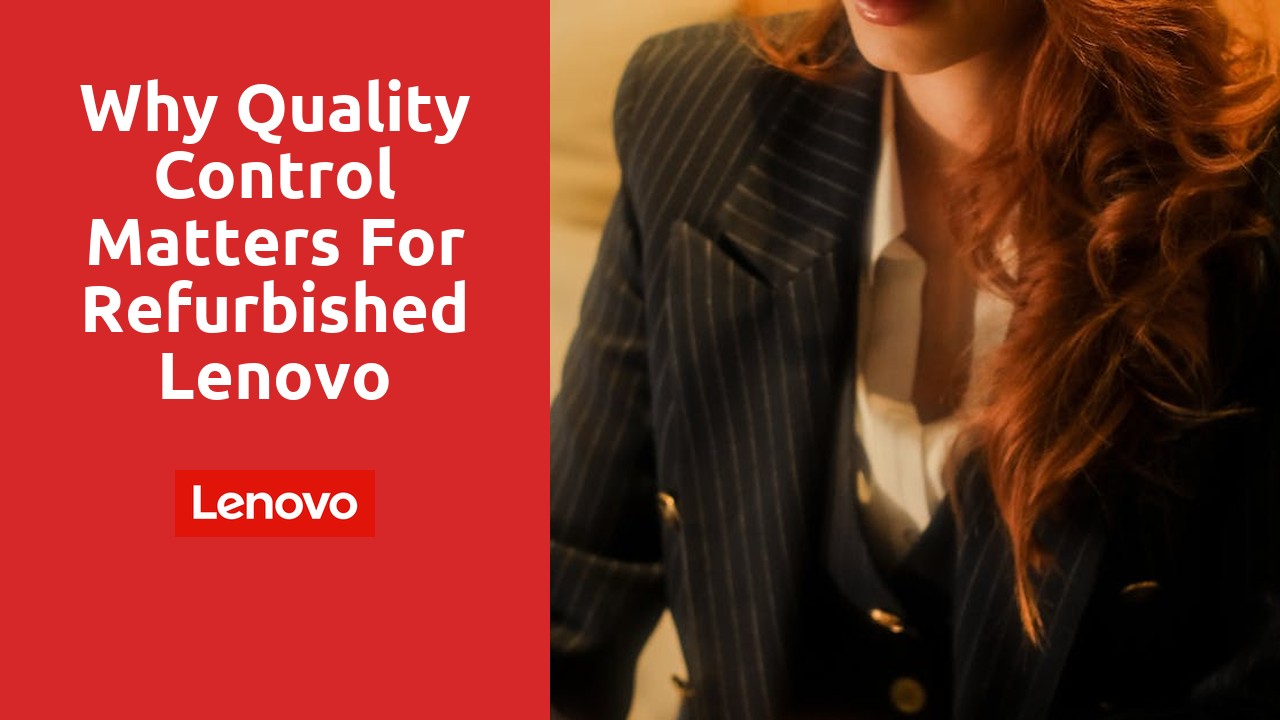 Why Quality Control Matters for Refurbished Lenovo Laptops