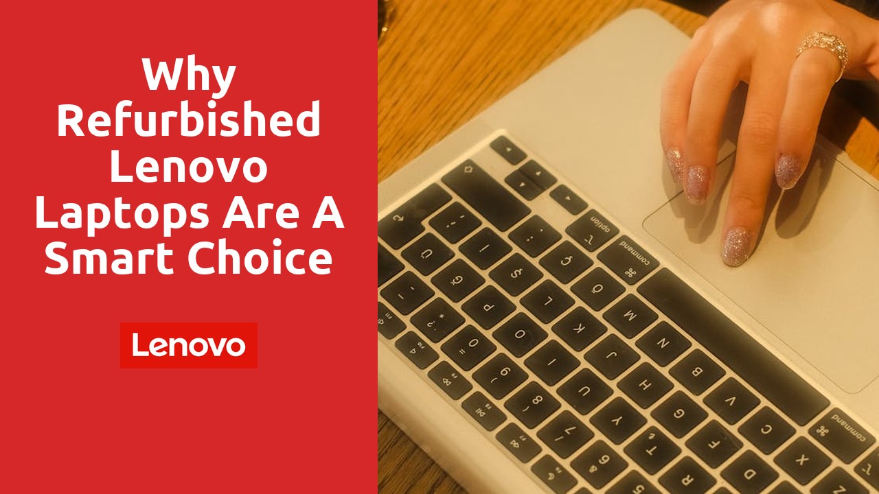 Why Refurbished Lenovo Laptops are a Smart Choice