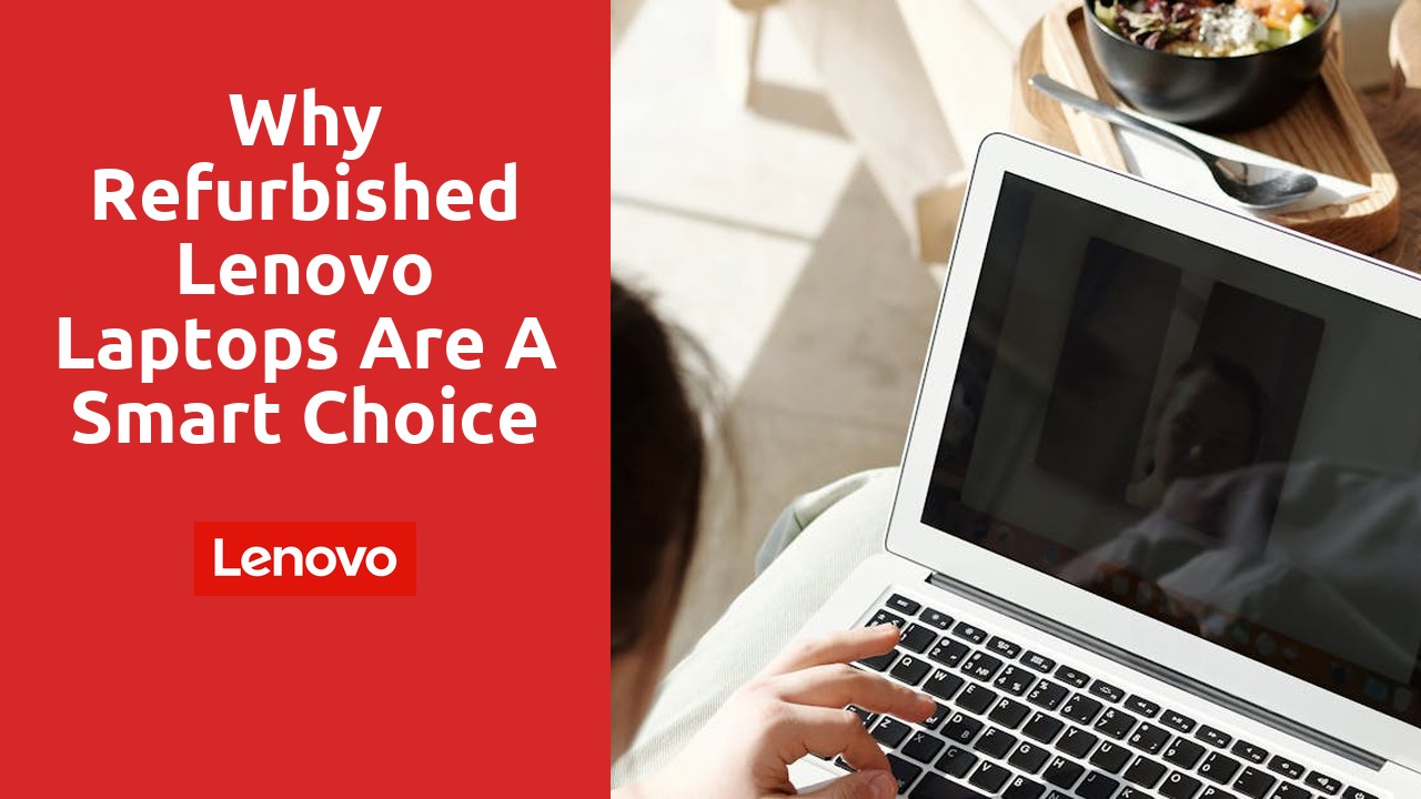 Why Refurbished Lenovo Laptops Are a Smart Choice